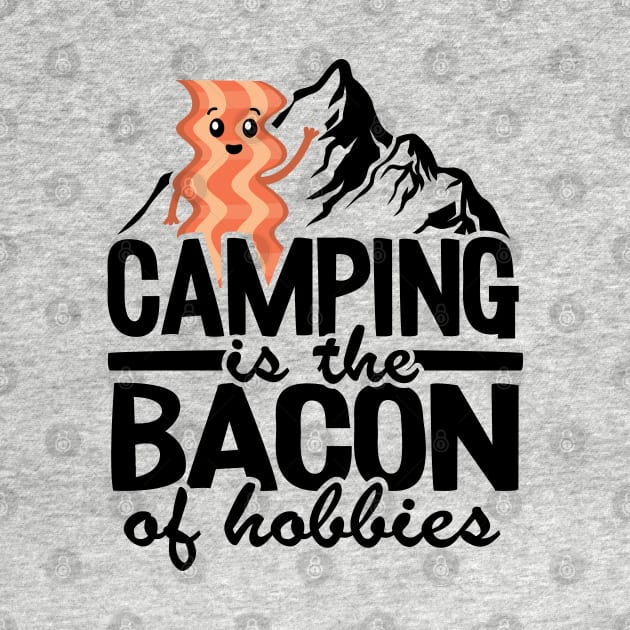 Camping Is The Bacon Of Hobbies Funny Camper Gift Quote by Kuehni